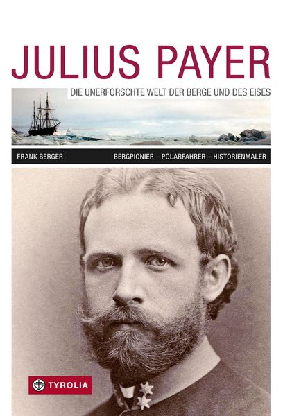 Produktbild: Julius Payer. Die unerforschte Welt der Berge und des Eises