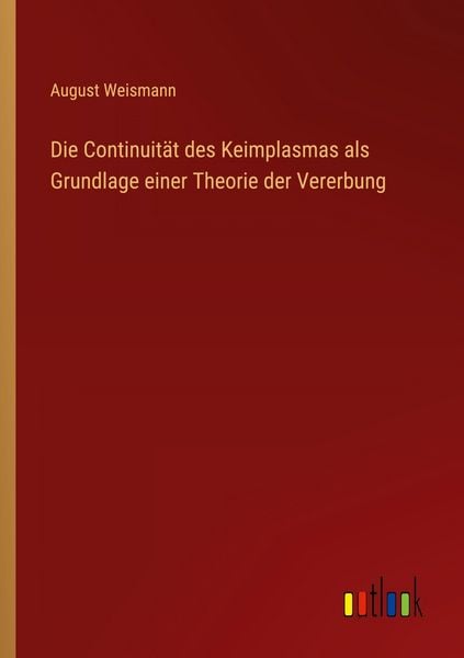 Produktbild: Die Continuit&auml;t des Keimplasmas als Grundlage einer Theorie der Vererbung