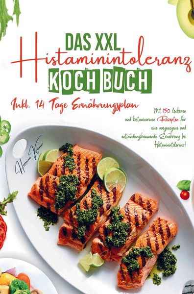 Produktbild: Das XXL Histaminintoleranz Kochbuch f&uuml;r eine ausgewogene und entz&uuml;ndungshemmende Ern&auml;hrung bei Histaminintoleranz!
