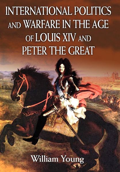 Produktbild: International Politics and Warfare in the Age of Louis XIV and Peter the Great