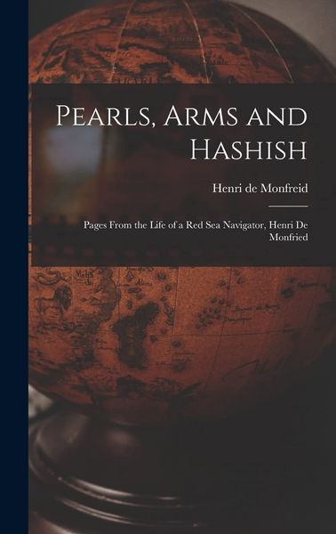 Produktbild: Pearls, Arms and Hashish; Pages From the Life of a Red Sea Navigator, Henri De Monfried