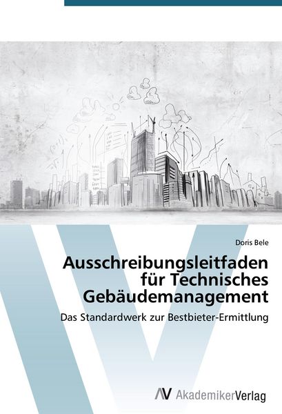 Ausschreibungsleitfaden für Technisches Gebäudemanagement, Taschenbuch von Doris Bele, AV Akademikerverlag, 9783639679076