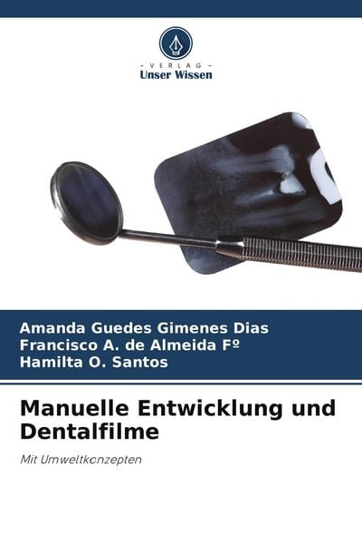 Manuelle Entwicklung und Dentalfilme, Taschenbuch von Amanda Guedes Gimenes Dias , Francisco A. de Almeida Fo , Hamilta O. Santos, Verlag Unser