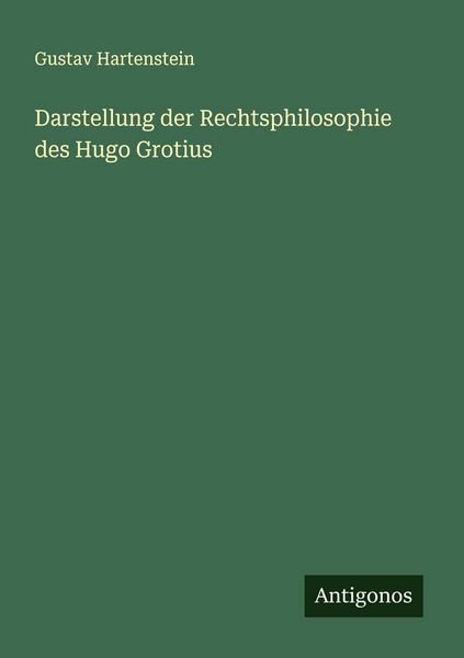 Darstellung der Rechtsphilosophie des Hugo Grotius, Taschenbuch von Gustav Hartenstein, Antigonos Verlag, 9783563300824