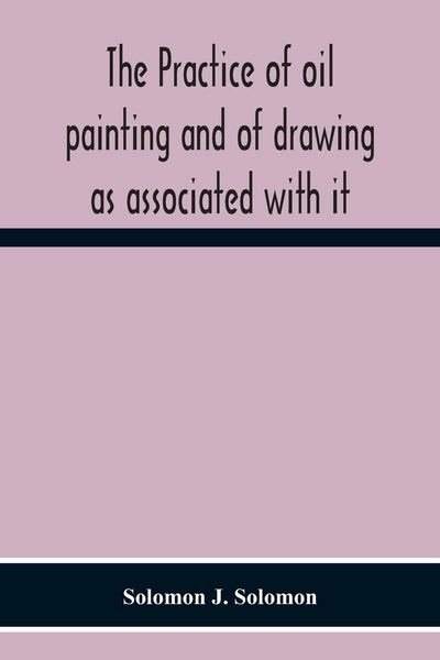 Produktbild: The Practice Of Oil Painting And Of Drawing As Associated With It