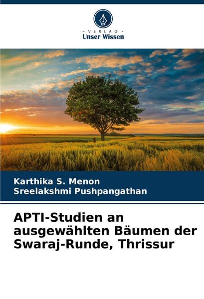 APTI-Studien an ausgewählten Bäumen der Swaraj-Runde, Thrissur, Taschenbuch von Karthika S. Menon , Sreelakshmi Pushpangathan, Verlag Unser Wissen,