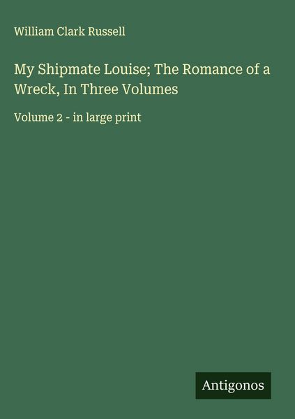 Produktbild: My Shipmate Louise; The Romance of a Wreck, In Three Volumes