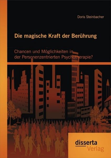 Produktbild: Die magische Kraft der Ber&uuml;hrung: Chancen und M&ouml;glichkeiten in der Personenzentrierten Psychotherapie?