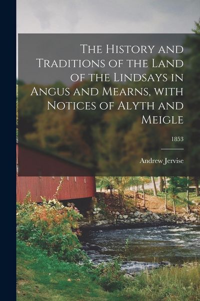 Produktbild: The History and Traditions of the Land of the Lindsays in Angus and Mearns, With Notices of Alyth and Meigle; 1853