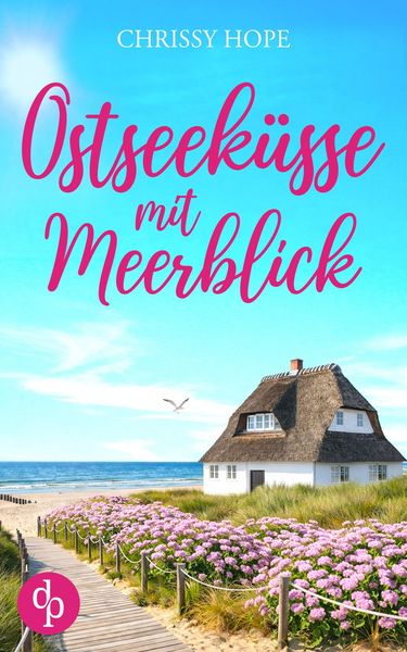 Ostseeküsse mit Meerblick | Eine wholesome Second Chance Romance, Taschenbuch von Chrissy Hope, Dp Verlag, 9783690906302