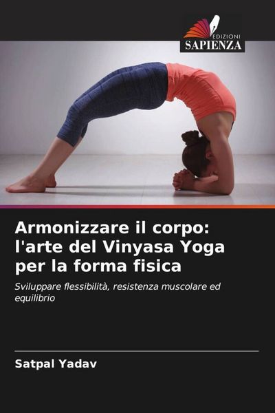Produktbild: Armonizzare il corpo: l'arte del Vinyasa Yoga per la forma fisica