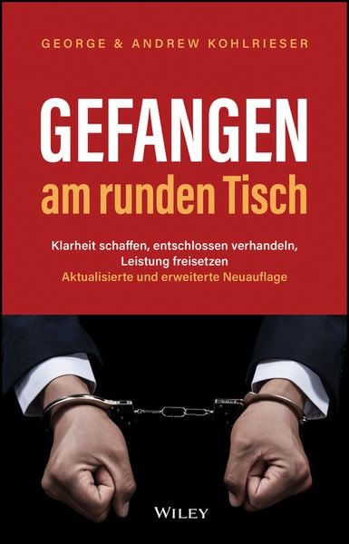 Gefangen am runden Tisch, Gebundene Ausgabe von George Kohlrieser , Andrew Kohlrieser, Wiley-VCH, 9783527512355