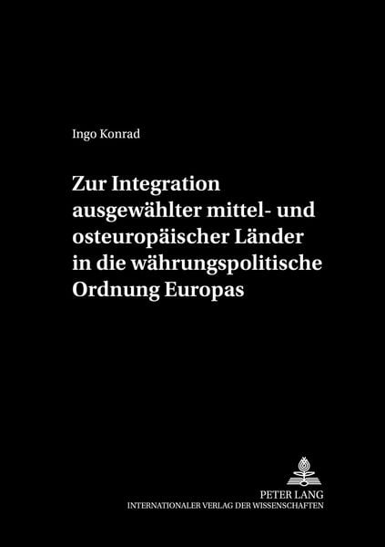 Produktbild: Zur Integration ausgew&auml;hlter mittel- und osteurop&auml;ischer L&auml;nder in die w&auml;hrungspolitische Ordnung Europas