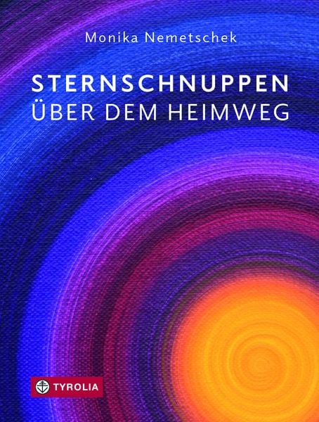 Sternschnuppen über dem Heimweg, Gebundene Ausgabe von Monika Nemetschek, Tyrolia, 9783702238674