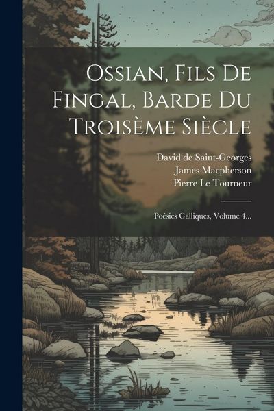 Produktbild: Ossian, Fils De Fingal, Barde Du Trois&egrave;me Si&egrave;cle: Po&eacute;sies Galliques, Volume 4...