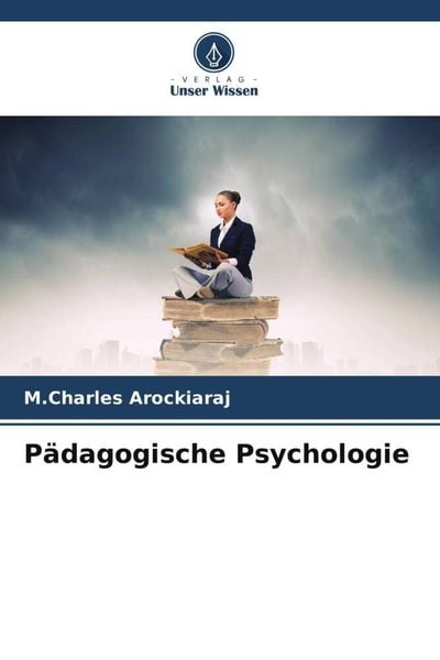 Pädagogische Psychologie, Taschenbuch von M. Charles Arockiaraj, Verlag Unser Wissen, 9786204858623