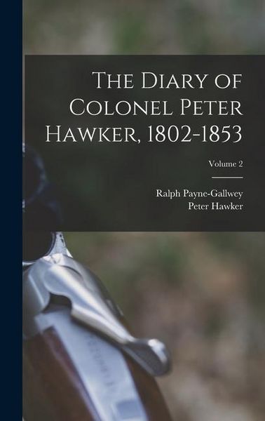 Produktbild: The Diary of Colonel Peter Hawker, 1802-1853; Volume 2