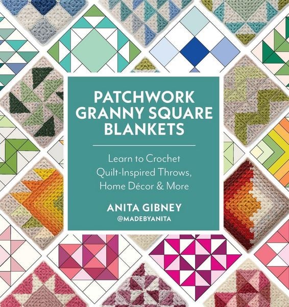 Patchwork Granny Square Blankets, Taschenbuch von @madebyanita,Anita Gibney, Quarto Publishing Group, 978-0-7603-9625-4