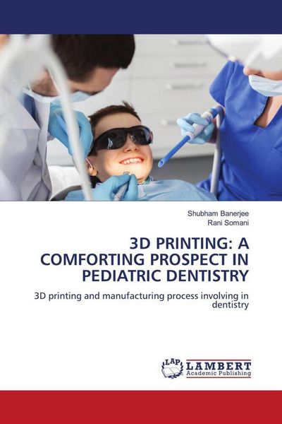 Produktbild: 3d Printing: a Comforting Prospect in Pediatric Dentistry