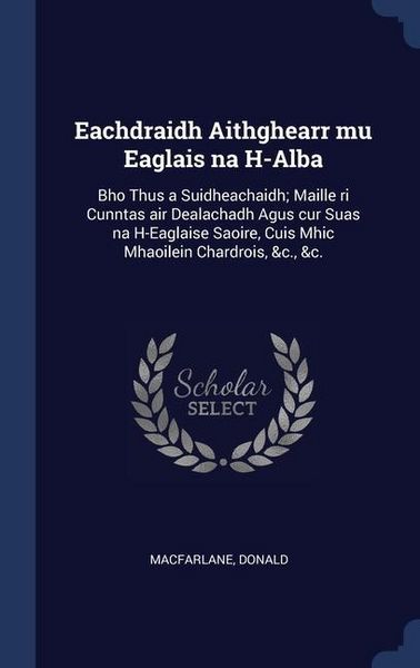 Produktbild: Eachdraidh Aithghearr mu Eaglais na H-Alba: Bho Thus a Suidheachaidh; Maille ri Cunntas air Dealachadh Agus cur Suas na H-Eaglaise Saoire, Cuis Mhic M