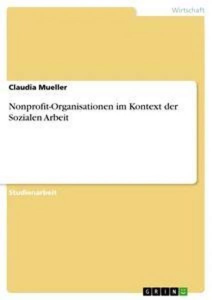 Nonprofit-Organisationen im Kontext der Sozialen Arbeit, Taschenbuch von Claudia Mueller, GRIN, 9783656414568