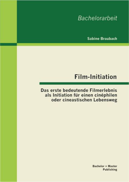 Produktbild: Film-Initiation: Das erste bedeutende Filmerlebnis als Initiation f&uuml;r einen cin&eacute;philen oder cineastischen Lebensweg