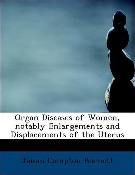 Produktbild: Burnett, J: Organ Diseases of Women, notably Enlargements an