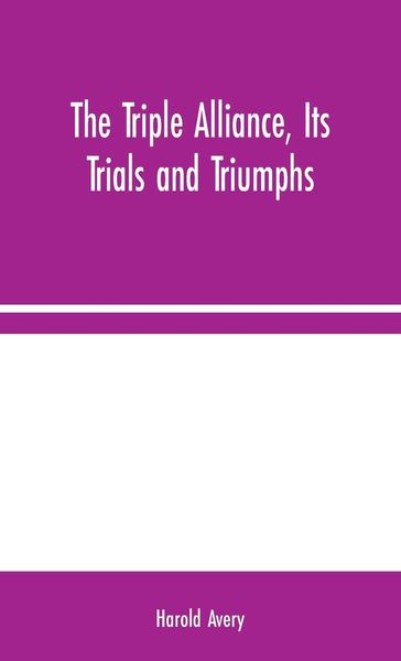 Produktbild: The Triple Alliance, Its Trials and Triumphs