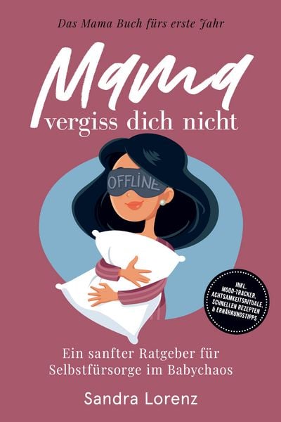 Produktbild: Mama, vergiss dich nicht &ndash; Das Mama Buch f&uuml;rs erste Jahr: Ein sanfter Ratgeber f&uuml;r Selbstf&uuml;rsorge im Babychaos &ndash; inkl. Mood-Tracker, Achtsamkeitsrituale, schnellen Rezepten & Ern&auml;hrungstipps
