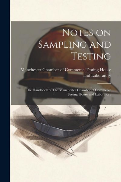 Produktbild: Notes on Sampling and Testing: The Handbook of The Manchester Chamber of Commerce Testing House and Laboratory