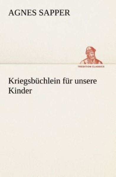 Kriegsbüchlein für unsere Kinder, Taschenbuch von Agnes Sapper, Tredition, 9783849545932