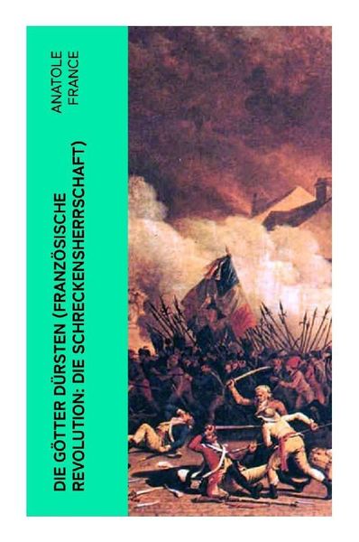 Die Götter dürsten (Französische Revolution: Die Schreckensherrschaft), Taschenbuch von Anatole France, E-artnow, 9788027349753