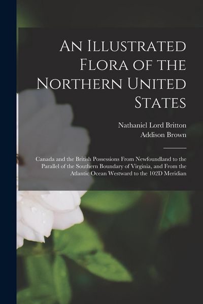 Produktbild: An Illustrated Flora of the Northern United States: Canada and the British Possessions From Newfoundland to the Parallel of the Southern Boundary of V