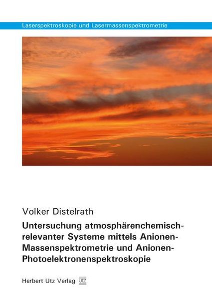 Produktbild: Untersuchung atmosph&auml;renchemisch-relevanter Systeme mittels Anionen-Massenspektrometrie und Anionen-Photoelektronenspektroskopie