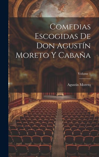 Produktbild: Comedias Escogidas De Don Agust&iacute;n Moreto Y Caba&ntilde;a; Volume 1