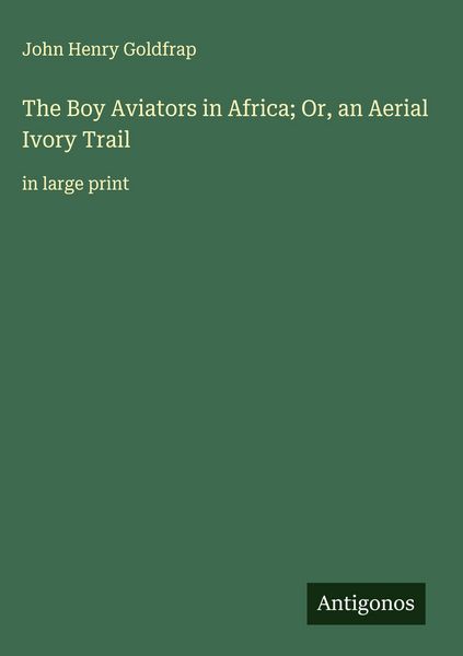 Produktbild: The Boy Aviators in Africa; Or, an Aerial Ivory Trail