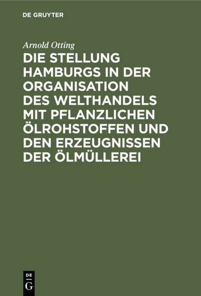 Produktbild: Die Stellung Hamburgs in der Organisation des Welthandels mit pflanzlichen &Ouml;lrohstoffen und den Erzeugnissen der &Ouml;lm&uuml;llerei