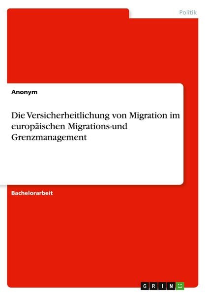 Produktbild: Die Versicherheitlichung von Migration im europ&auml;ischen Migrations-und Grenzmanagement