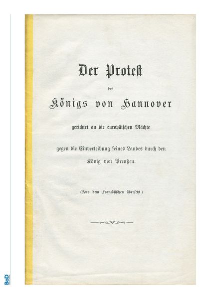 Produktbild: Der Protest des K&ouml;nigs von Hannover gerichtet an die europ&auml;ischen M&auml;chte gegen die Einverleibung seines Landes durch den K&ouml;nig von Preu&szlig;en.