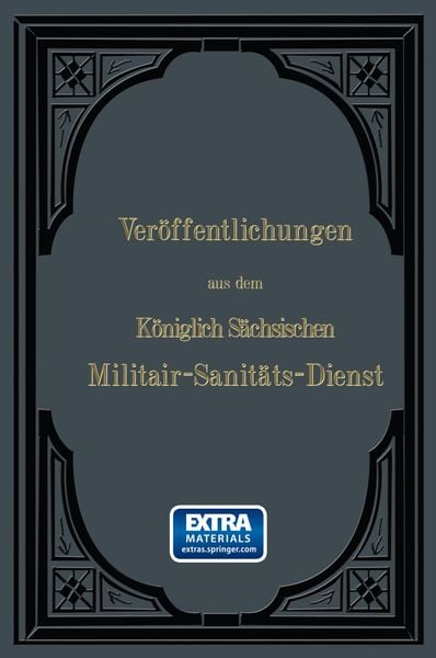 Produktbild: Ver&ouml;ffentlichungen aus dem K&ouml;niglich S&auml;chsischen Militair &mdash; Sanit&auml;ts &mdash; Dienst