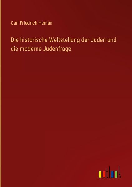 Produktbild: Die historische Weltstellung der Juden und die moderne Judenfrage