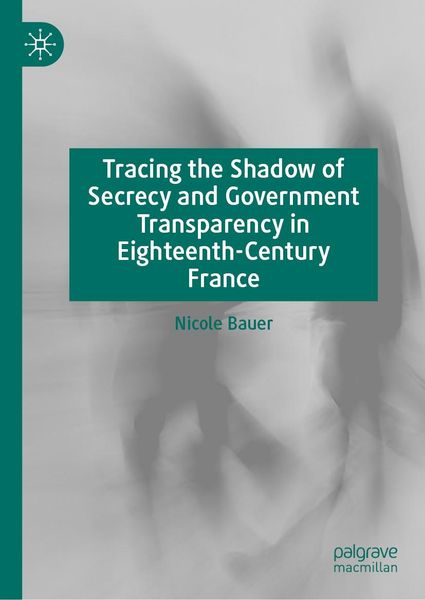 Produktbild: Tracing the Shadow of Secrecy and Government Transparency in Eighteenth-Century France