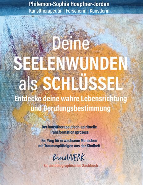 Produktbild: Deine Seelenwunden als Schl&uuml;ssel - entdecke deine wahre Lebensrichtung und Berufungsbestimmung