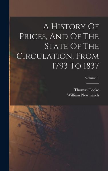 Produktbild: A History Of Prices, And Of The State Of The Circulation, From 1793 To 1837; Volume 1