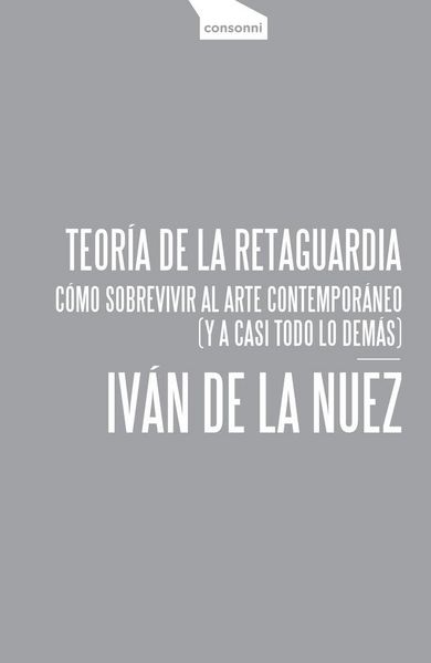 Produktbild: Teor&iacute;a de la retaguardia : c&oacute;mo sobrevivir al arte contempor&aacute;neo : y a casi todo lo dem&aacute;s