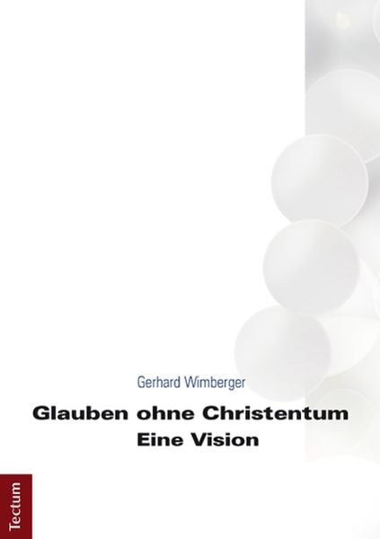 Glauben ohne Christentum, Taschenbuch von Gerhard Wimberger, Tectum Wissenschaftsverlag, 9783828830448