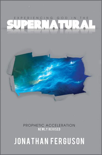 Produktbild: Experiencing God in the Supernatural Newly Revised: Prophetic Acceleration
