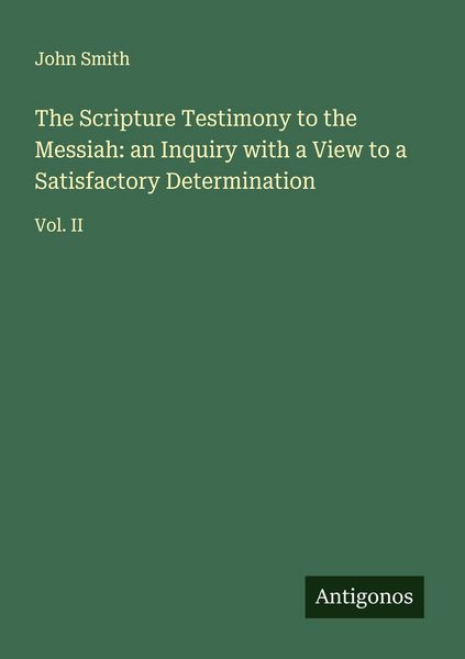 Produktbild: The Scripture Testimony to the Messiah: an Inquiry with a View to a Satisfactory Determination