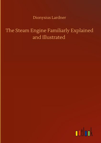 Produktbild: The Steam Engine Familiarly Explained and Illustrated