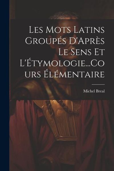 Produktbild: Les Mots Latins Group&eacute;s D'Apr&egrave;s Le Sens Et L'&Eacute;tymologie...Cours &Eacute;l&eacute;mentaire